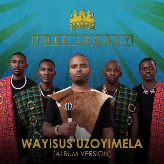 Wayisus'uzoyimela (Album Version) by Thee Legacy