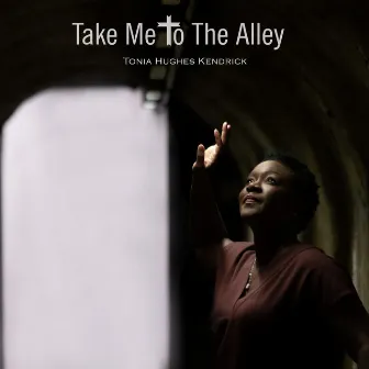 Take Me to the Alley by Tonia Hughes Kendrick