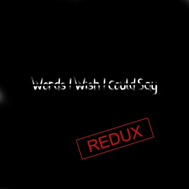 Words I Wish I Could Say - Redux;2021 New Mix