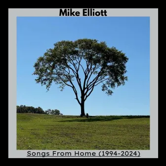 Songs from Home (Recordings 1994-2024) by Mike Elliott