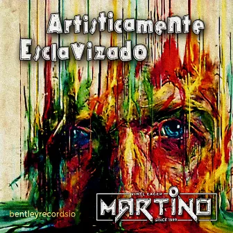 Artisticamente Esclavizado by Martino