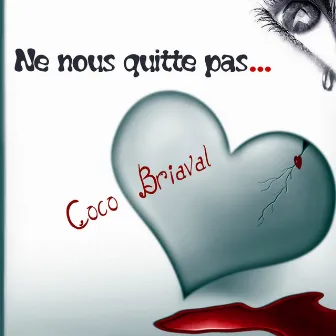 Ne nous quitte pas by Coco Briaval