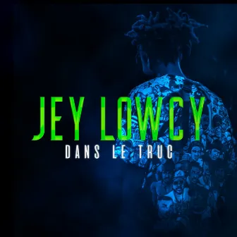 Dans le truc by Jey Lowcy