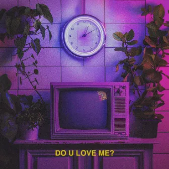 DO U LOVE ME? by Badnights