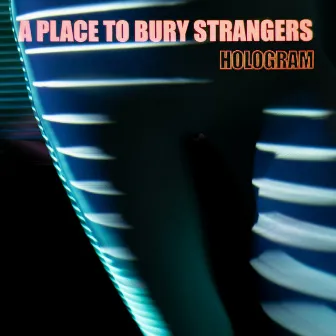 Hologram by A Place To Bury Strangers