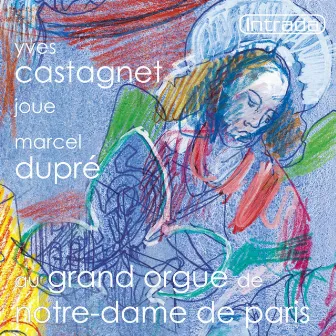 Yves Castagnet joue Marcel Dupré au grand orgue de Notre-Dame de Paris by Marcel Dupré