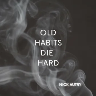 Old Habits Die Hard by Nick Autry