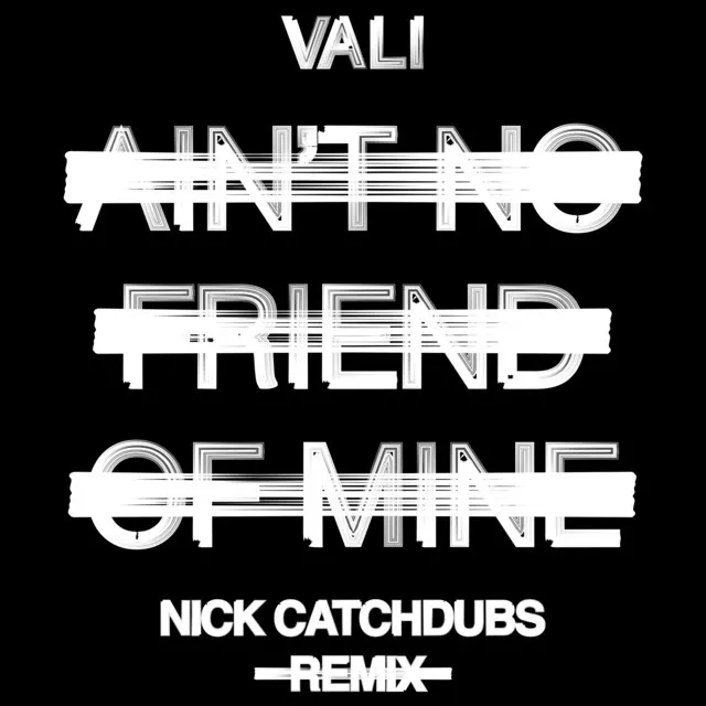 Ain't No Friend Of Mine - Nick Catchdubs Remix