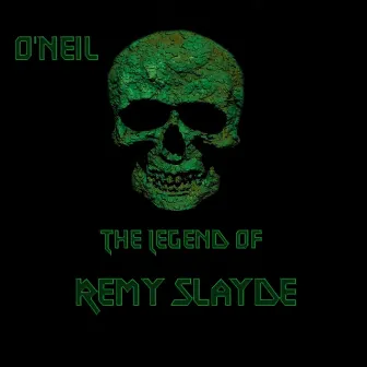 The Legend of Remy Slayde by O'neil