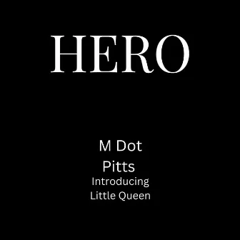 Hero (feat. Little Queen) by M Dot Pitts