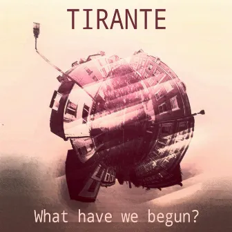 What have we begun by Tirante