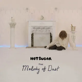 The Melody of Dust by Hot Sugar