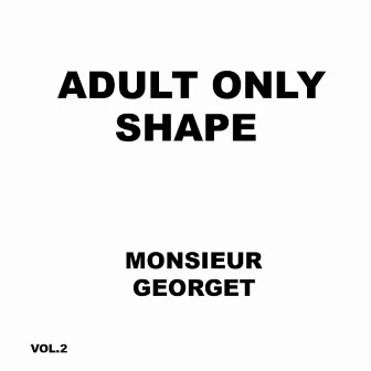 Adult Only Shape Vol 2 by Monsieur Georget