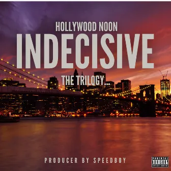 Indecisive: The Trilogy by Hollywood Noon