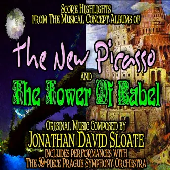 The New Picasso / The Tower of Babel: Score Highlights from the Musical Concept Albums (Original Broadway Orchestra Recording) by Jonathan David Sloate