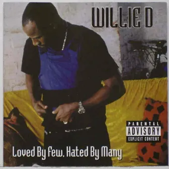 Loved By Few, Hated By Many by Willie D