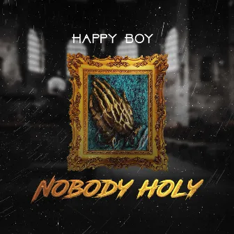 Nobody Holy by Happy Boy