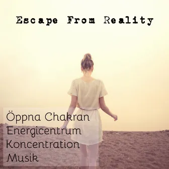 Escape From Reality - Öppna Chakran Energicentrum Koncentration Musik för Spabehandlingar Djup Avslappning by Peaceful Music Orchestra