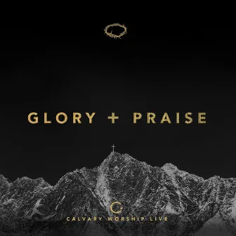 Glory and Praise by Calvary Worship Live