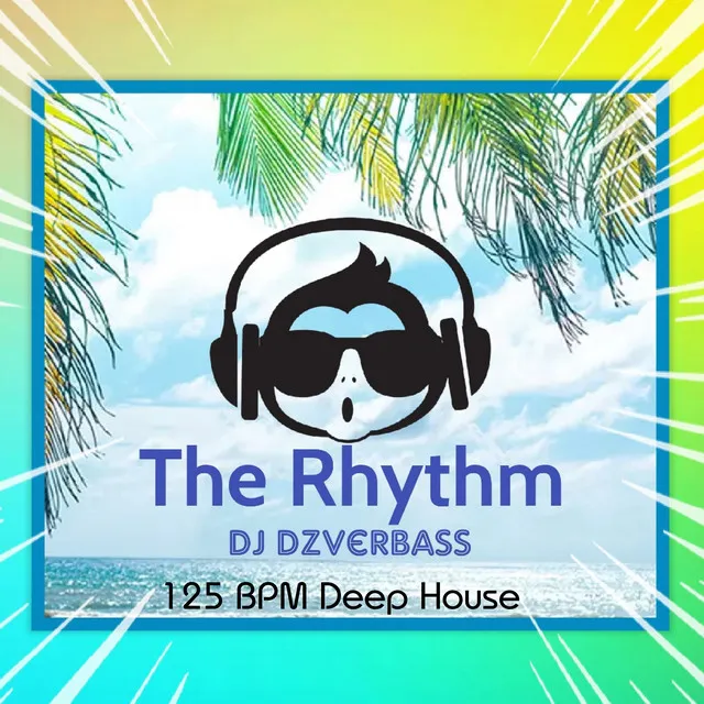 The Rhythm (125 BPM Deep House)