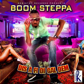 Dis a Fi Di Gal Dem by Boom Steppa