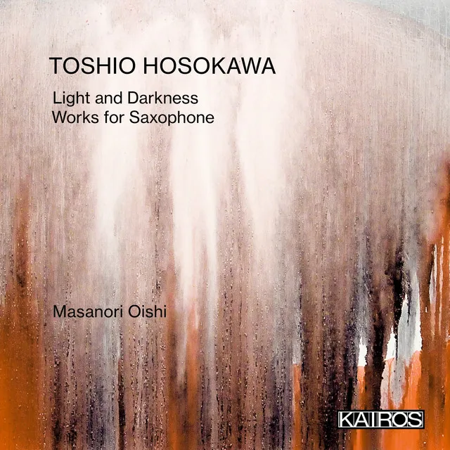 Toshio Hosokawa: Light and Darkness. Works for Saxophone