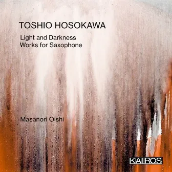 Toshio Hosokawa: Light and Darkness. Works for Saxophone by Saori Oya