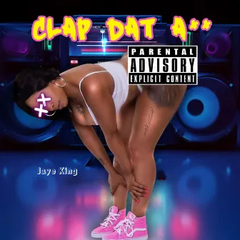 Clap Dat Ass by Jaye King