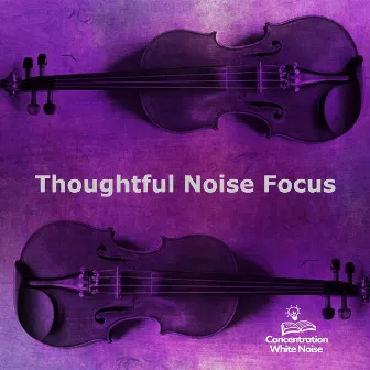 Thoughtful Noise Focus by Concentration White Noise