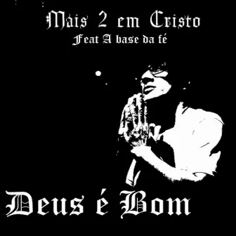 Deus É Bom by Mais 2 Em Cristo