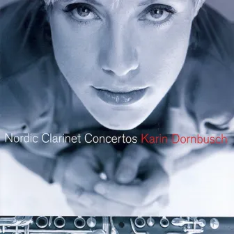 Nordic Clarinet Concertos by Karin Dornbusch