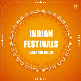 INDIAN FESTIVALS by BAJANIA GHAR