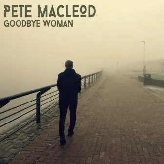 Goodbye Woman by Pete MacLeod