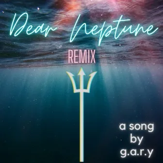 DEAR NEPTUNE (Remix) by G.A.R.Y