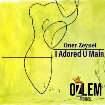 I Adored U Main by Oner Zeynel