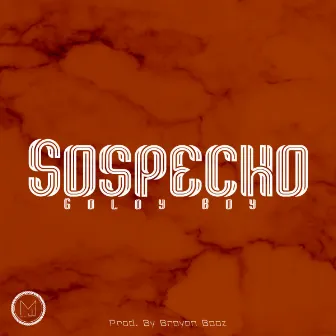 Sospecho by Goldy Boy