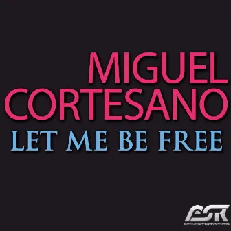 Let Me Be Free by Miguel Cortesano