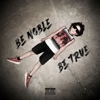 Be Noble Be True by Dukez