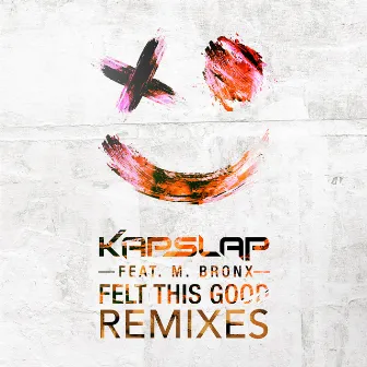 Felt This Good (feat. M. Bronx) [Remixes] by Kap Slap