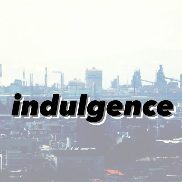 INDULGENCE