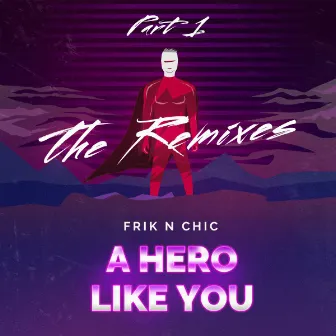 A Hero Like You (The Remixes, Pt. 1) by Frik n Chic