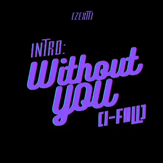 Without You (I Fall) by ZEXTT