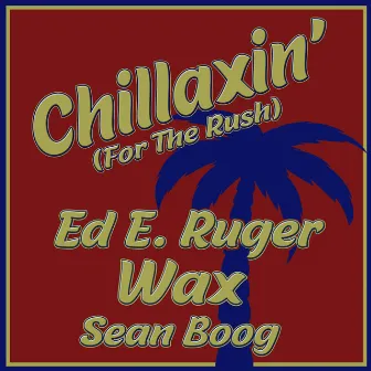 Chillaxin' (For The Rush) by Ed E. Ruger