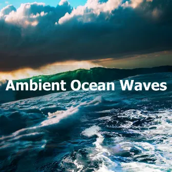 Ambient Ocean Waves by Water Sounds Music Universe