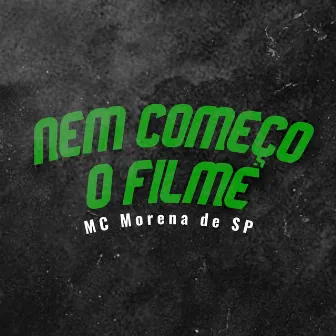 Nem Começo o Filme by MC Morena de SP