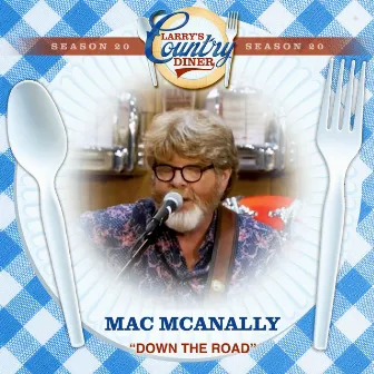 Down The Road (Larry's Country Diner Season 20) by Mac McAnally