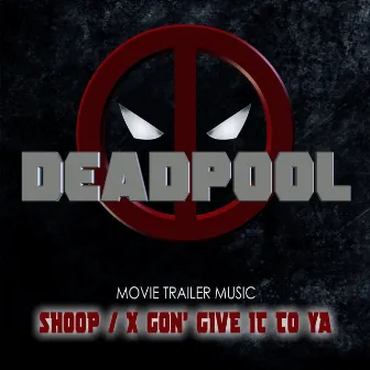 Shoop / X Gon' Give It To Ya (Deadpool Movie Trailer) by The Collective