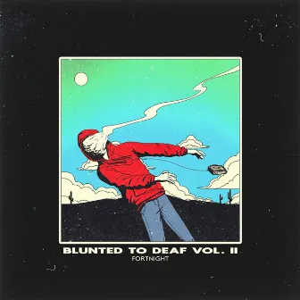 Blunted to Deaf Vol. II by Fortnight