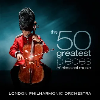 The 50 Greatest Pieces of Classical Music by London Philharmonic Orchestra