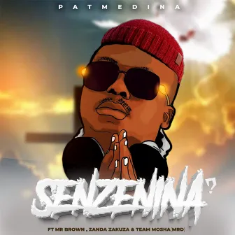 Senzenina? (feat. Mr Brown & Zanda Zakuza & Team Mosha) by Pat Medina